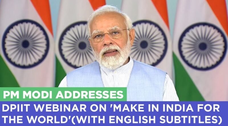 प्रधानमंत्री मोदी ने ‘मेक इन इंडिया फॉर द वर्ल्ड’ विषय पर डीपीआईआईटी वेबिनार को संबोधित किया (अंग्रेजी उपशीर्षक के साथ)